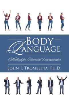 Body Language: Workbook for Nonverbal Communication - John J. Trombetta