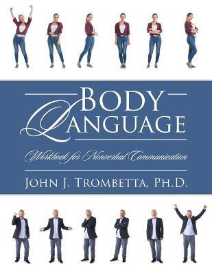 Body Language: Workbook for Nonverbal Communication - John J. Trombetta