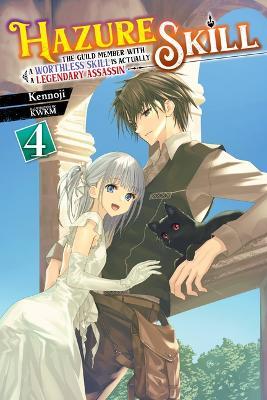 Hazure Skill: The Guild Member with a Worthless Skill Is Actually a Legendary Assassin, Vol. 4 (Light Novel) - Kennoji