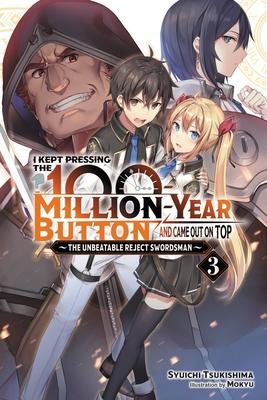 I Kept Pressing the 100-Million-Year Button and Came Out on Top, Vol. 3 (Light Novel): The Unbeatable Reject Swordsman - Syuichi Tsukishima
