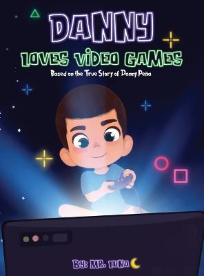 Danny Loves Video Games: Based on the True Story of Danny Peña - Luna