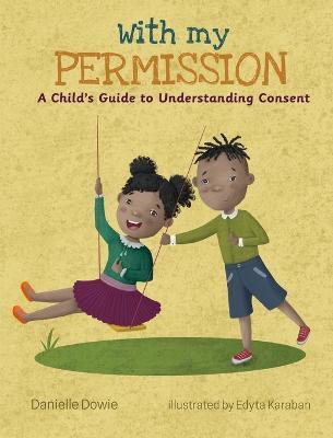 With My Permission: A Child's Guide to Understanding Consent - Danielle Dowie