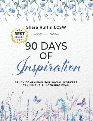 90 Days of Inspiration: Study Companion for Social Workers Taking Their Licensing Exams - Shara Ruffin