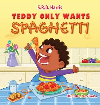 Teddy Only Wants Spaghetti - S. R. D. Harris