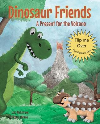 Dinosaur Friends: 2 books in 1: A Present for the Volcano and Saving Conifer's Eggs - Lois Wickstrom
