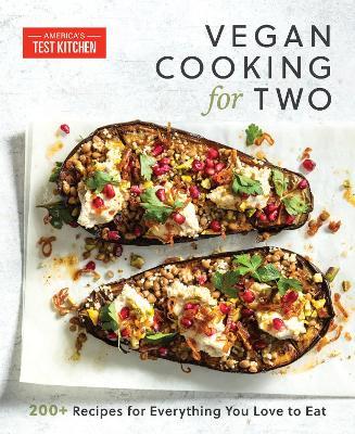 Vegan Cooking for Two: 200+ Recipes for Everything You Love to Eat - America's Test Kitchen