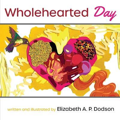 Wholehearted Day - Elizabeth A. P. Dodson