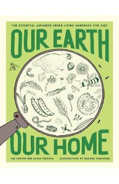 Coperta cărții 'Our Earth, Our Home: The Essential Japanese Green Living Handbook for Kids - Kai Sawyer'