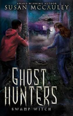 Ghost Hunters: Swamp Witch - Susan Mccauley