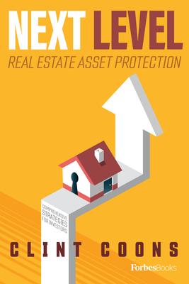Next Level Real Estate Asset Protection: Comprehensive Strategies for Investors - Clint Coons
