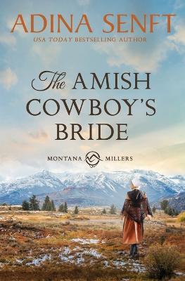 The Amish Cowboy's Bride: Montana Millers 3 - Adina Senft