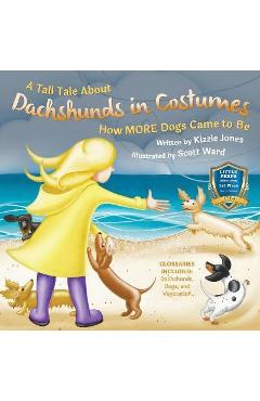 Coperta cărții 'A Tall Tale About Dachshunds in Costumes (Soft Cover): How MORE Dogs Came to Be (Tall Tales # 3) - Kizzie Elizabeth'