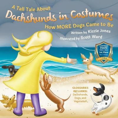 A Tall Tale About Dachshunds in Costumes (Soft Cover): How MORE Dogs Came to Be (Tall Tales # 3) - Kizzie Elizabeth Jones