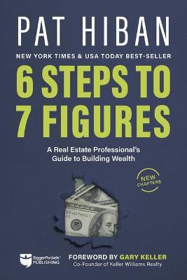 6 Steps to 7 Figures: A Real Estate Professional's Guide to Building Wealth - Pat Hiban