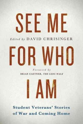 See Me for Who I Am: Student Veterans' Stories of War and Coming Home - David Chrisinger