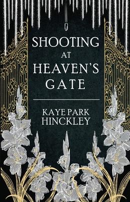 Shooting at Heaven's Gate - Kaye Park Hinckley