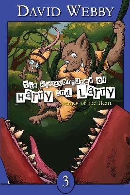 The Mis-adventures Of Harry and Larry: Journey Of The Heart - David Webby