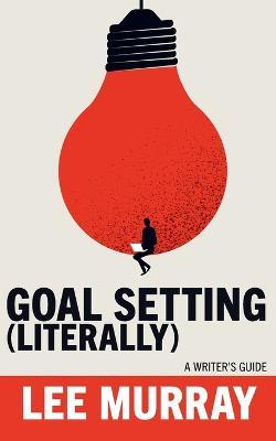 Goal Setting (Literally) - Lee Murray