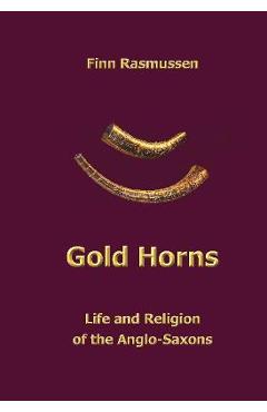 Coperta cărții 'Gold Horns: Life and Religion of the Anglo-Saxon - Finn Rasmussen'
