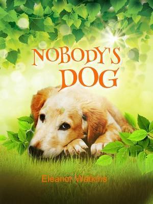 Nobody's Dog - Eleanor Watkins