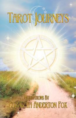 Tarot Journeys: Meditations by Elizabeth Anderton Fox - Elizabeth Anderton Fox