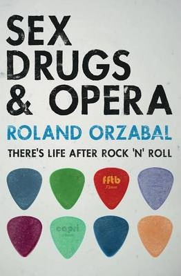 Sex, Drugs & Opera: There's Life After Rock 'n' Roll - Roland Orzabal