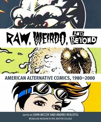 Raw, Weirdo, and Beyond: American Alternative Comics, 1980-2000 - John Mccoy