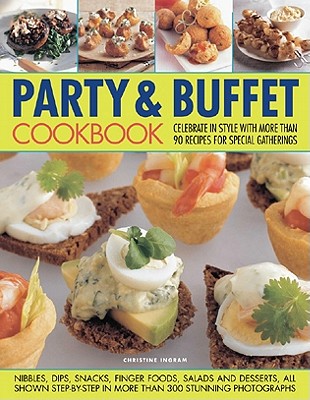 Coperta cărții 'Party & Buffet Cookbook: Celebrate in Style with More Than 90 Recipes for Special Gatherings - Christine Ingram'