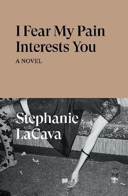 I Fear My Pain Interests You - Stephanie Lacava