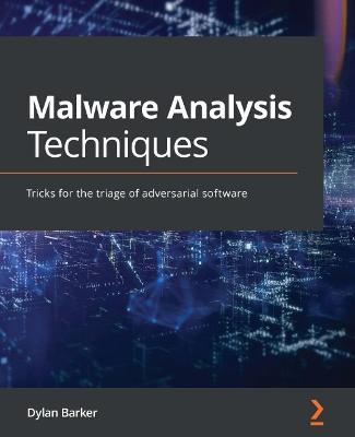 Malware Analysis Techniques: Tricks for the triage of adversarial software - Dylan Barker
