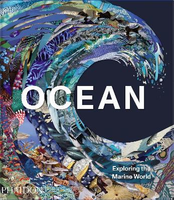 Ocean, Exploring the Marine World - Phaidon Press