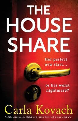 The Houseshare: A totally gripping and addictive psychological thriller with a pulse-racing twist - Carla Kovach