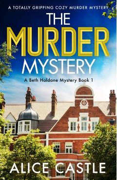 The Murder Mystery: A totally gripping cozy murder mystery - Alice Castle
