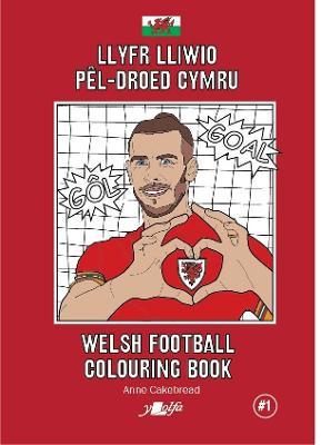 Llyfr Lliwio P�l-Droed Cymru Welsh Football Colouring Book - Anne Cakebread