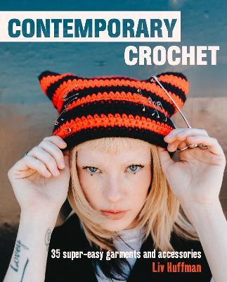 Contemporary Crochet: 35 Super-Easy Garments and Accessories - Liv Huffman