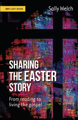Sharing the Easter Story: From reading to living the gospel - Sally Welch