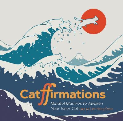Catffirmations: Mindful Mantras to Awaken Your Inner Cat - Lim Heng Swee