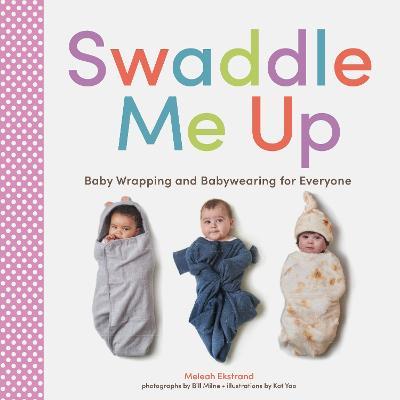 Swaddle Me Up: Swaddle Me Up - Meleah Ekstrand
