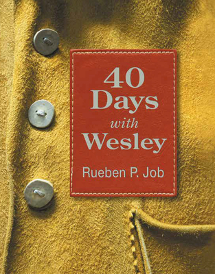 40 Days with Wesley: A Daily Devotional Journey - Rueben P. Job