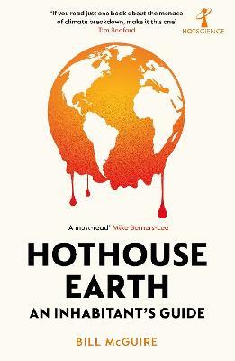 Hothouse Earth: An Inhabitant's Guide - Bill Mcguire