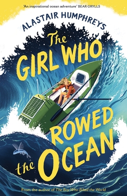 The Girl Who Rowed the Ocean - Alastair Humphreys