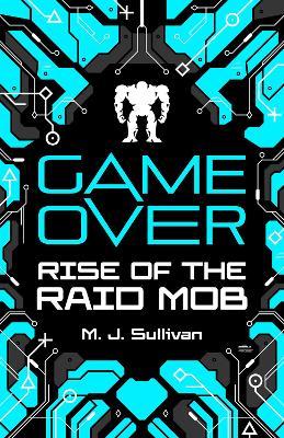 Game Over: Rise of the Raid Mob - M. J. Sullivan