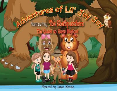 Adventures of Lil' Jay Jay: The Quest to Save Bigfoot - Jason Kenzie