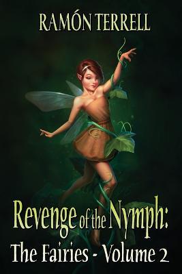 Revenge of the Nymph: The Fairies: Volume 2 - Ramón Terrell