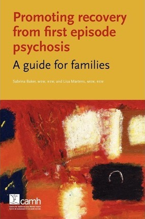 Promoting Recovery from First Episode Psychosis: A Guide for Families - Sabrina Baker