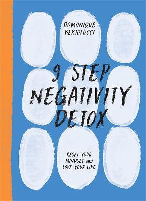 9 Step Negativity Detox: Reset Your Mindset and Love Your Life - Domonique Bertolucci