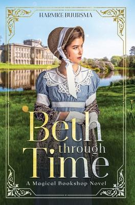 Beth Through Time: A Magical Bookshop Novel - Harmke Buursma