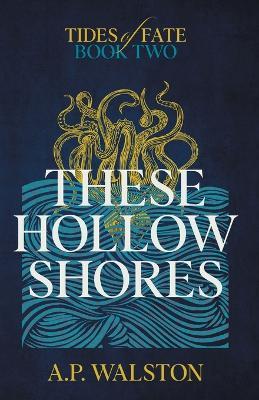 These Hollow Shores - A. P. Walston