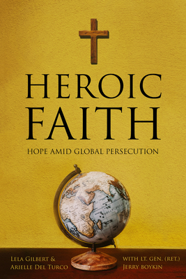 Heroic Faith: Hope Amid Global Persecution - Arielle Del Turco