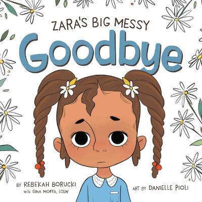 Zara's Big Messy Goodbye - Rebekah Borucki